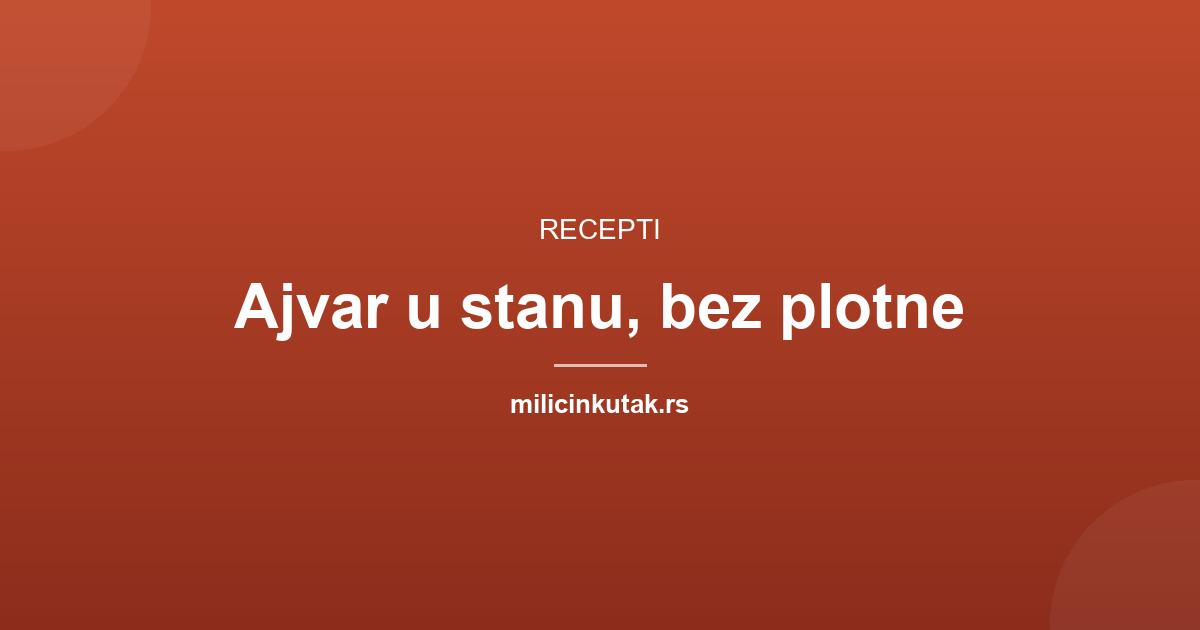 Kako se pravi ajvar u stanu, bez plotne i dvorišta