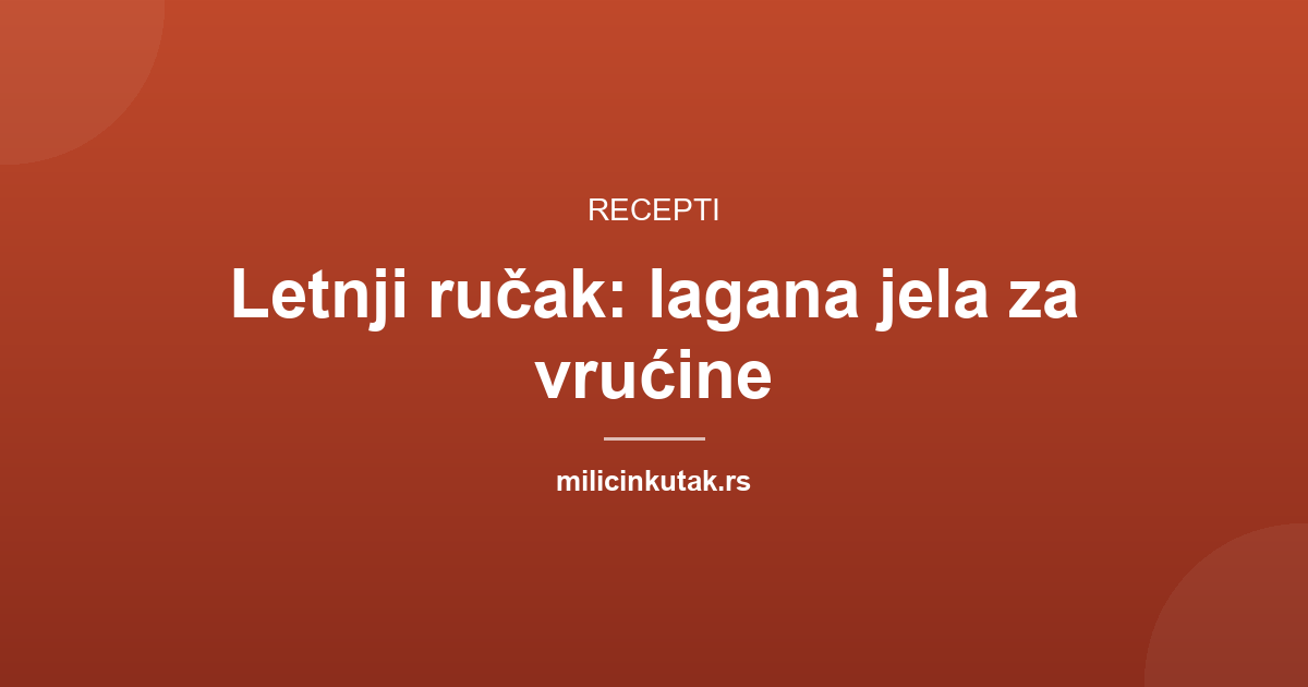 Letnji ručak: lagana jela za vrućine