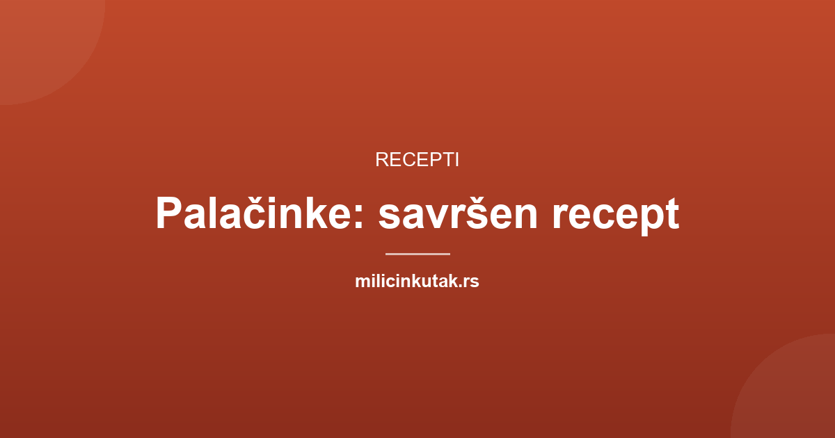 Palačinke: recept za savršene tanke palačinke
